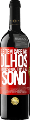 39,95 € Envio grátis | Vinho tinto Edição RED MBE Reserva Ele tem café nos olhos, é por isso que tira o meu sono Etiqueta Vermelha. Etiqueta personalizável Reserva 12 Meses Colheita 2014 Tempranillo