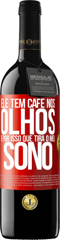 39,95 € Envio grátis | Vinho tinto Edição RED MBE Reserva Ele tem café nos olhos, é por isso que tira o meu sono Etiqueta Vermelha. Etiqueta personalizável Reserva 12 Meses Colheita 2015 Tempranillo