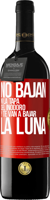 39,95 € Envío gratis | Vino Tinto Edición RED MBE Reserva No bajan ni la tapa del inodoro y te van a bajar la luna Etiqueta Roja. Etiqueta personalizable Reserva 12 Meses Cosecha 2015 Tempranillo