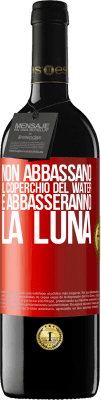 39,95 € Spedizione Gratuita | Vino rosso Edizione RED MBE Riserva Non abbassano il coperchio del water e abbasseranno la luna Etichetta Rossa. Etichetta personalizzabile Riserva 12 Mesi Raccogliere 2014 Tempranillo