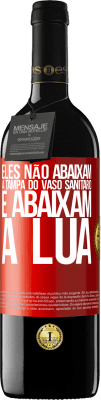 39,95 € Envio grátis | Vinho tinto Edição RED MBE Reserva Eles não abaixam a tampa do vaso sanitário e abaixam a lua Etiqueta Vermelha. Etiqueta personalizável Reserva 12 Meses Colheita 2014 Tempranillo