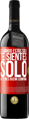 39,95 € Envío gratis | Vino Tinto Edición RED MBE Reserva Si cuando estás solo, te sientes solo, no tienes buena compañía Etiqueta Roja. Etiqueta personalizable Reserva 12 Meses Cosecha 2014 Tempranillo