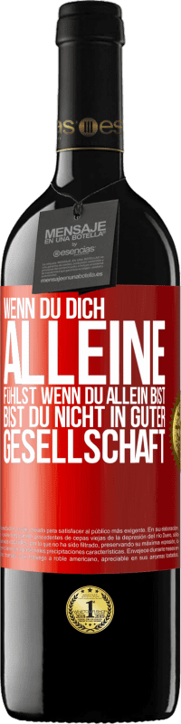 39,95 € Kostenloser Versand | Rotwein RED Ausgabe MBE Reserve Wenn du dich alleine fühlst, wenn du allein bist, bist du nicht in guter Gesellschaft Rote Markierung. Anpassbares Etikett Reserve 12 Monate Ernte 2016 Tempranillo