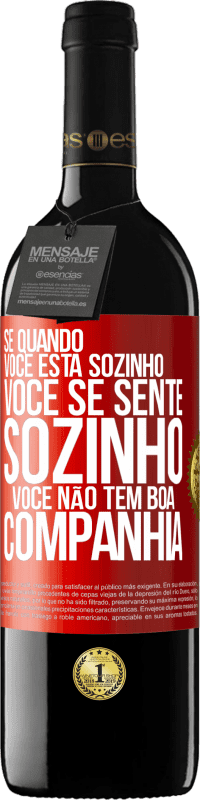 39,95 € Envio grátis | Vinho tinto Edição RED MBE Reserva Se quando você está sozinho, você se sente sozinho, você não tem boa companhia Etiqueta Vermelha. Etiqueta personalizável Reserva 12 Meses Colheita 2015 Tempranillo