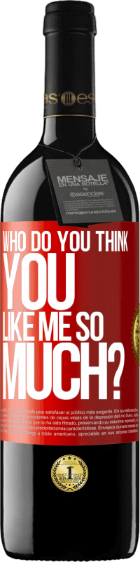 39,95 € Free Shipping | Red Wine RED Edition MBE Reserve who do you think you like me so much? Red Label. Customizable label Reserve 12 Months Harvest 2014 Tempranillo