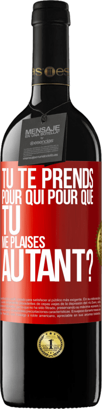 39,95 € Envoi gratuit | Vin rouge Édition RED MBE Réserve Tu te prends pour qui pour que tu me plaises autant? Étiquette Rouge. Étiquette personnalisable Réserve 12 Mois Récolte 2015 Tempranillo