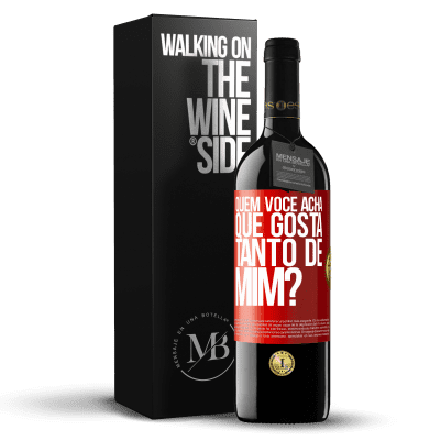 «quem você acha que gosta tanto de mim?» Edição RED MBE Reserva