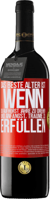 39,95 € Kostenloser Versand | Rotwein RED Ausgabe MBE Reserve Das beste Alter ist, wenn du aufhörst, Jahre zu drehen und anfängst, Träume zu erfüllen Rote Markierung. Anpassbares Etikett Reserve 12 Monate Ernte 2015 Tempranillo