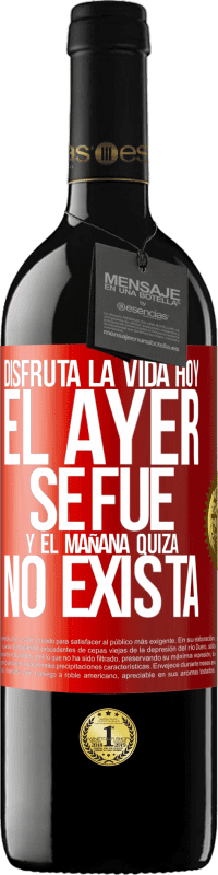 39,95 € Envío gratis | Vino Tinto Edición RED MBE Reserva Disfruta la vida hoy el ayer se fue y el mañana quizá no exista Etiqueta Roja. Etiqueta personalizable Reserva 12 Meses Cosecha 2015 Tempranillo