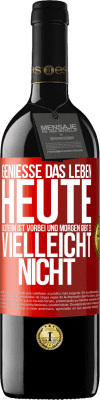 39,95 € Kostenloser Versand | Rotwein RED Ausgabe MBE Reserve Genieße das Leben heute, gestern ist vorbei und morgen gibt es vielleicht nicht Rote Markierung. Anpassbares Etikett Reserve 12 Monate Ernte 2014 Tempranillo