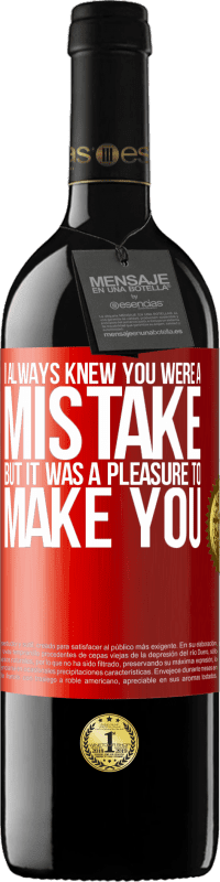 39,95 € Free Shipping | Red Wine RED Edition MBE Reserve I always knew you were a mistake, but it was a pleasure to make you Red Label. Customizable label Reserve 12 Months Harvest 2014 Tempranillo