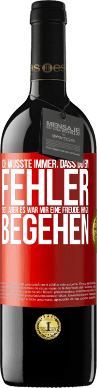 39,95 € Kostenloser Versand | Rotwein RED Ausgabe MBE Reserve Ich wusste immer, dass du ein Fehler bist, aber es war mir eine Freude, ihn zu begehen Rote Markierung. Anpassbares Etikett Reserve 12 Monate Ernte 2015 Tempranillo