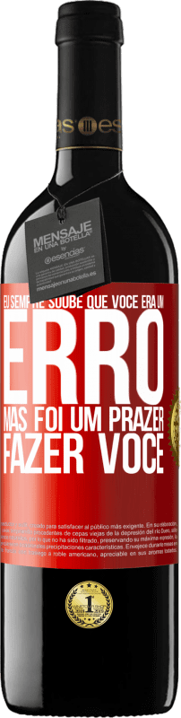 39,95 € Envio grátis | Vinho tinto Edição RED MBE Reserva Eu sempre soube que você era um erro, mas foi um prazer fazer você Etiqueta Vermelha. Etiqueta personalizável Reserva 12 Meses Colheita 2016 Tempranillo