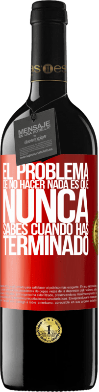 39,95 € Envío gratis | Vino Tinto Edición RED MBE Reserva El problema de no hacer nada es que nunca sabes cuando has terminado Etiqueta Roja. Etiqueta personalizable Reserva 12 Meses Cosecha 2016 Tempranillo