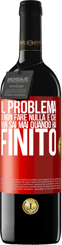 39,95 € Spedizione Gratuita | Vino rosso Edizione RED MBE Riserva Il problema di non fare nulla è che non sai mai quando hai finito Etichetta Rossa. Etichetta personalizzabile Riserva 12 Mesi Raccogliere 2015 Tempranillo