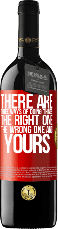 39,95 € Free Shipping | Red Wine RED Edition MBE Reserve There are three ways of doing things: the right one, the wrong one and yours Red Label. Customizable label Reserve 12 Months Harvest 2015 Tempranillo