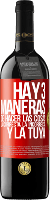 39,95 € Envío gratis | Vino Tinto Edición RED MBE Reserva Hay tres maneras de hacer las cosas: la correcta, la incorrecta y la tuya Etiqueta Roja. Etiqueta personalizable Reserva 12 Meses Cosecha 2014 Tempranillo