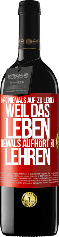 39,95 € Kostenloser Versand | Rotwein RED Ausgabe MBE Reserve Höre niemals auf zu lernen, weil das Leben niemals aufhört zu lehren Rote Markierung. Anpassbares Etikett Reserve 12 Monate Ernte 2015 Tempranillo