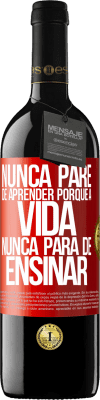 39,95 € Envio grátis | Vinho tinto Edição RED MBE Reserva Nunca pare de aprender porque a vida nunca para de ensinar Etiqueta Vermelha. Etiqueta personalizável Reserva 12 Meses Colheita 2015 Tempranillo