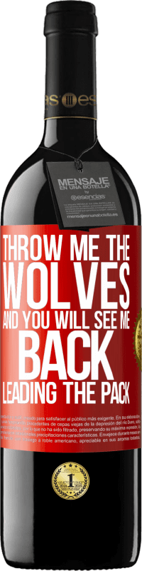 39,95 € Free Shipping | Red Wine RED Edition MBE Reserve Throw me the wolves and you will see me back leading the pack Red Label. Customizable label Reserve 12 Months Harvest 2015 Tempranillo