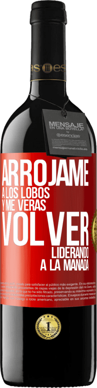 39,95 € Envío gratis | Vino Tinto Edición RED MBE Reserva Arrójame a los lobos y me verás volver liderando a la manada Etiqueta Roja. Etiqueta personalizable Reserva 12 Meses Cosecha 2015 Tempranillo