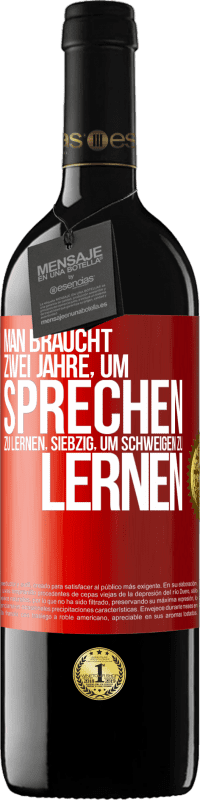 39,95 € Kostenloser Versand | Rotwein RED Ausgabe MBE Reserve Man braucht zwei Jahre, um sprechen zu lernen, siebzig, um schweigen zu lernen Rote Markierung. Anpassbares Etikett Reserve 12 Monate Ernte 2015 Tempranillo