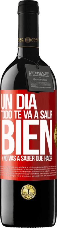 39,95 € Envío gratis | Vino Tinto Edición RED MBE Reserva Un día todo te va a salir bien y no vas a saber qué hacer Etiqueta Roja. Etiqueta personalizable Reserva 12 Meses Cosecha 2015 Tempranillo