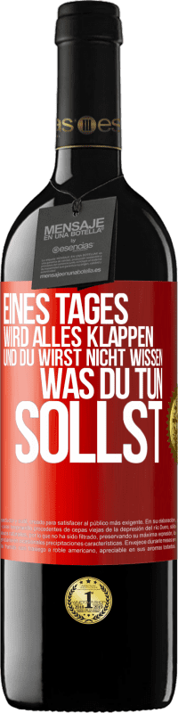 39,95 € Kostenloser Versand | Rotwein RED Ausgabe MBE Reserve Eines Tages wird alles klappen und du wirst nicht wissen, was du tun sollst Rote Markierung. Anpassbares Etikett Reserve 12 Monate Ernte 2015 Tempranillo