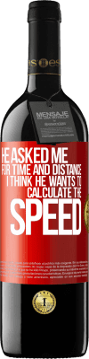 39,95 € Free Shipping | Red Wine RED Edition MBE Reserve He asked me for time and distance. I think he wants to calculate the speed Red Label. Customizable label Reserve 12 Months Harvest 2015 Tempranillo