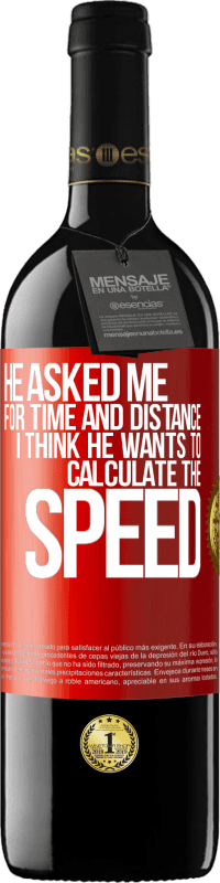 29,95 € Free Shipping | Red Wine RED Edition Crianza 6 Months He asked me for time and distance. I think he wants to calculate the speed Red Label. Customizable label Aging in oak barrels 6 Months Harvest 2020 Tempranillo