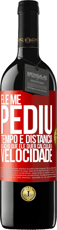 39,95 € Envio grátis | Vinho tinto Edição RED MBE Reserva Ele me pediu tempo e distância. Eu acho que ele quer calcular a velocidade Etiqueta Vermelha. Etiqueta personalizável Reserva 12 Meses Colheita 2016 Tempranillo