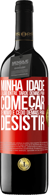 39,95 € Envio grátis | Vinho tinto Edição RED MBE Reserva Minha idade é algo entre ... Tarde demais para começar de novo e ... cedo demais para desistir Etiqueta Vermelha. Etiqueta personalizável Reserva 12 Meses Colheita 2015 Tempranillo