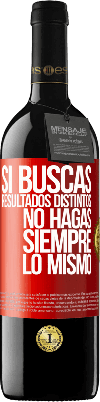 39,95 € Envío gratis | Vino Tinto Edición RED MBE Reserva Si buscas resultados distintos, no hagas siempre lo mismo Etiqueta Roja. Etiqueta personalizable Reserva 12 Meses Cosecha 2015 Tempranillo