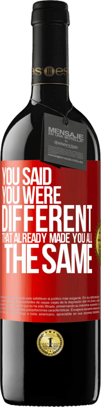 39,95 € 送料無料 | 赤ワイン REDエディション MBE 予約する あなたはあなたが違うと言った、それはすでにあなたをすべて同じにした 赤いタグ. カスタマイズ可能なラベル 予約する 12 月 収穫 2014 Tempranillo