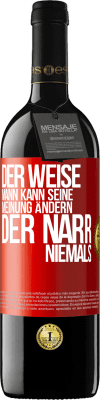 39,95 € Kostenloser Versand | Rotwein RED Ausgabe MBE Reserve Der weise Mann kann seine Meinung ändern. Der Narr, niemals Rote Markierung. Anpassbares Etikett Reserve 12 Monate Ernte 2014 Tempranillo