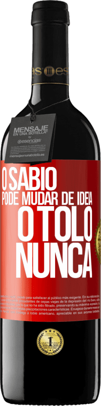 39,95 € Envio grátis | Vinho tinto Edição RED MBE Reserva O sábio pode mudar de idéia. O tolo, nunca Etiqueta Vermelha. Etiqueta personalizável Reserva 12 Meses Colheita 2015 Tempranillo