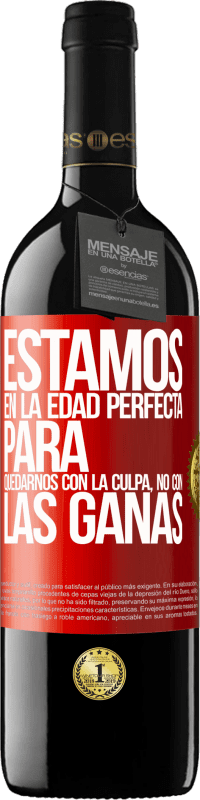 39,95 € Envío gratis | Vino Tinto Edición RED MBE Reserva Estamos en la edad perfecta para quedarnos con la culpa, no con las ganas Etiqueta Roja. Etiqueta personalizable Reserva 12 Meses Cosecha 2015 Tempranillo