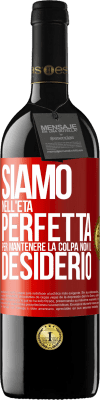 39,95 € Spedizione Gratuita | Vino rosso Edizione RED MBE Riserva Siamo nell'età perfetta per mantenere la colpa, non il desiderio Etichetta Rossa. Etichetta personalizzabile Riserva 12 Mesi Raccogliere 2014 Tempranillo