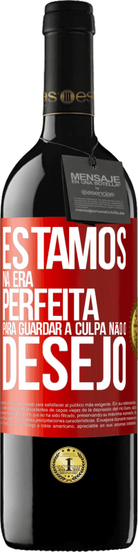 39,95 € Envio grátis | Vinho tinto Edição RED MBE Reserva Estamos na era perfeita para guardar a culpa, não o desejo Etiqueta Vermelha. Etiqueta personalizável Reserva 12 Meses Colheita 2015 Tempranillo