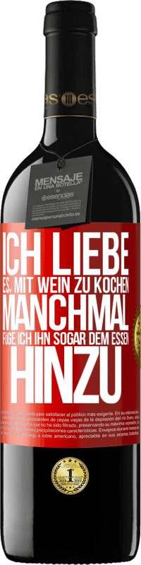 39,95 € Kostenloser Versand | Rotwein RED Ausgabe MBE Reserve Ich liebe es, mit Wein zu kochen. Manchmal füge ich ihn sogar dem Essen hinzu Rote Markierung. Anpassbares Etikett Reserve 12 Monate Ernte 2015 Tempranillo