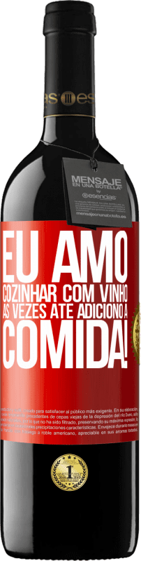 39,95 € Envio grátis | Vinho tinto Edição RED MBE Reserva Eu amo cozinhar com vinho. Às vezes até adiciono à comida! Etiqueta Vermelha. Etiqueta personalizável Reserva 12 Meses Colheita 2015 Tempranillo