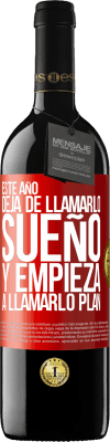 39,95 € Envío gratis | Vino Tinto Edición RED MBE Reserva Este año deja de llamarlo sueño y empieza a llamarlo plan Etiqueta Roja. Etiqueta personalizable Reserva 12 Meses Cosecha 2015 Tempranillo