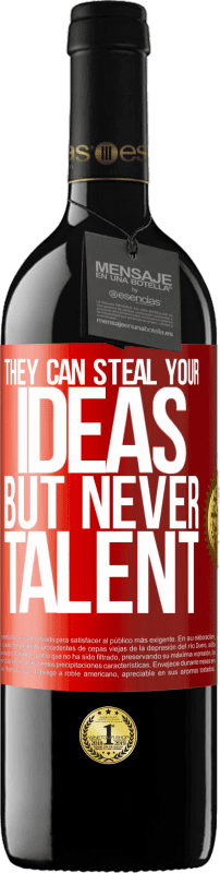 39,95 € 送料無料 | 赤ワイン REDエディション MBE 予約する 彼らはあなたのアイデアを盗むことができますが、才能は決してありません 赤いタグ. カスタマイズ可能なラベル 予約する 12 月 収穫 2014 Tempranillo