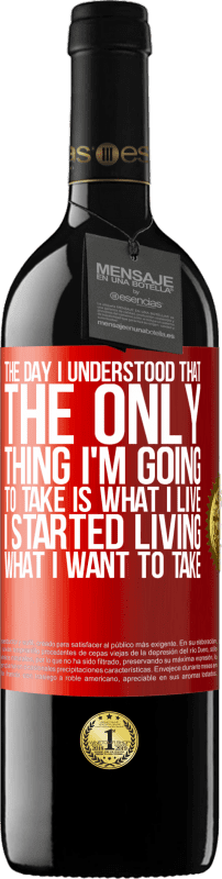 39,95 € Free Shipping | Red Wine RED Edition MBE Reserve The day I understood that the only thing I'm going to take is what I live, I started living what I want to take Red Label. Customizable label Reserve 12 Months Harvest 2014 Tempranillo