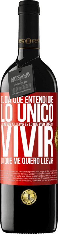 39,95 € Envío gratis | Vino Tinto Edición RED MBE Reserva El día que entendí que lo único que me voy a llevar es lo que vivo, empecé a vivir lo que me quiero llevar Etiqueta Roja. Etiqueta personalizable Reserva 12 Meses Cosecha 2015 Tempranillo