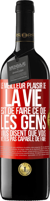 39,95 € Envoi gratuit | Vin rouge Édition RED MBE Réserve Le meilleur plaisir de la vie est de faire ce que les gens vous disent que vous n'êtes pas capable de faire Étiquette Rouge. Étiquette personnalisable Réserve 12 Mois Récolte 2015 Tempranillo