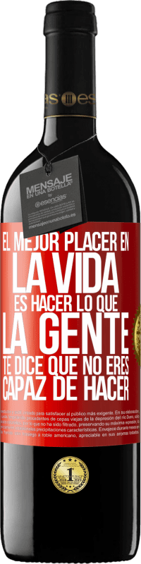 39,95 € Envío gratis | Vino Tinto Edición RED MBE Reserva El mejor placer en la vida es hacer lo que la gente te dice que no eres capaz de hacer Etiqueta Roja. Etiqueta personalizable Reserva 12 Meses Cosecha 2016 Tempranillo
