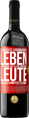 39,95 € Kostenloser Versand | Rotwein RED Ausgabe MBE Reserve Das größte Vergnügen im Leben besteht darin, das zu tun, von dem die Leute sagen, du könntest es nicht Rote Markierung. Anpassbares Etikett Reserve 12 Monate Ernte 2014 Tempranillo