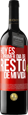 39,95 € Envío gratis | Vino Tinto Edición RED MBE Reserva Hoy es el primer día del resto de mi vida Etiqueta Roja. Etiqueta personalizable Reserva 12 Meses Cosecha 2016 Tempranillo