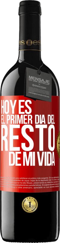 39,95 € Envío gratis | Vino Tinto Edición RED MBE Reserva Hoy es el primer día del resto de mi vida Etiqueta Roja. Etiqueta personalizable Reserva 12 Meses Cosecha 2015 Tempranillo